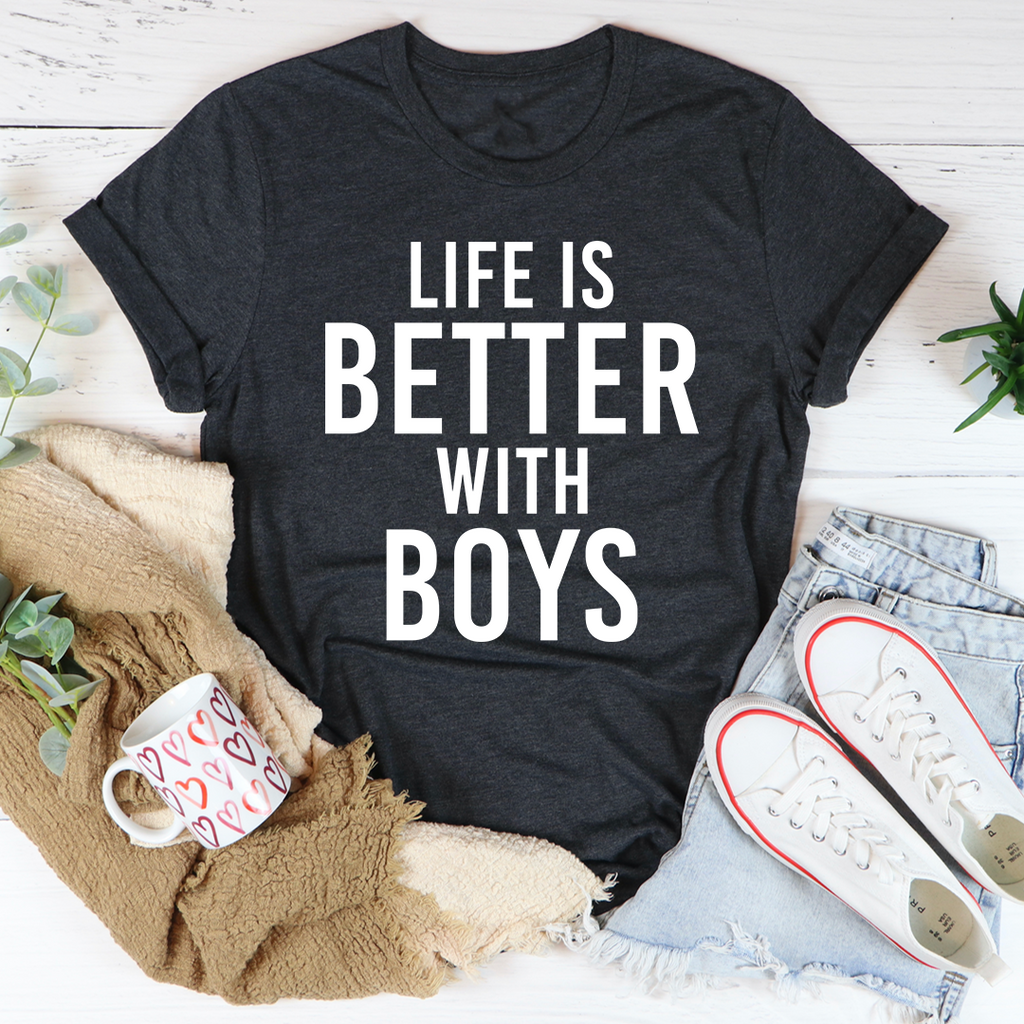 Life Is Better With Boys T-Shirt - GilloServ