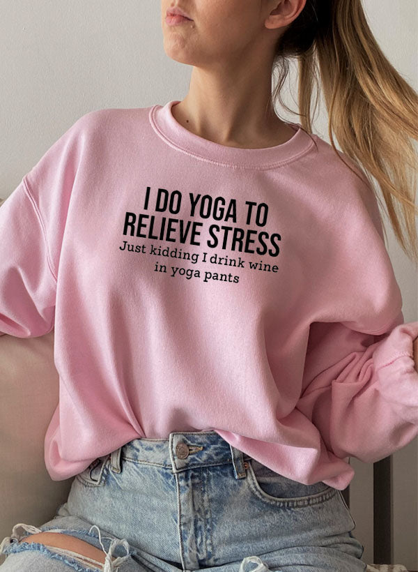 I Do Yoga to Relieve Stress Sweat Shirt - GilloServ
