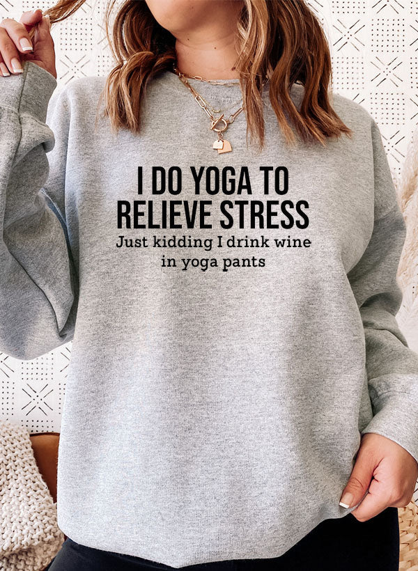 I Do Yoga to Relieve Stress Sweat Shirt - GilloServ