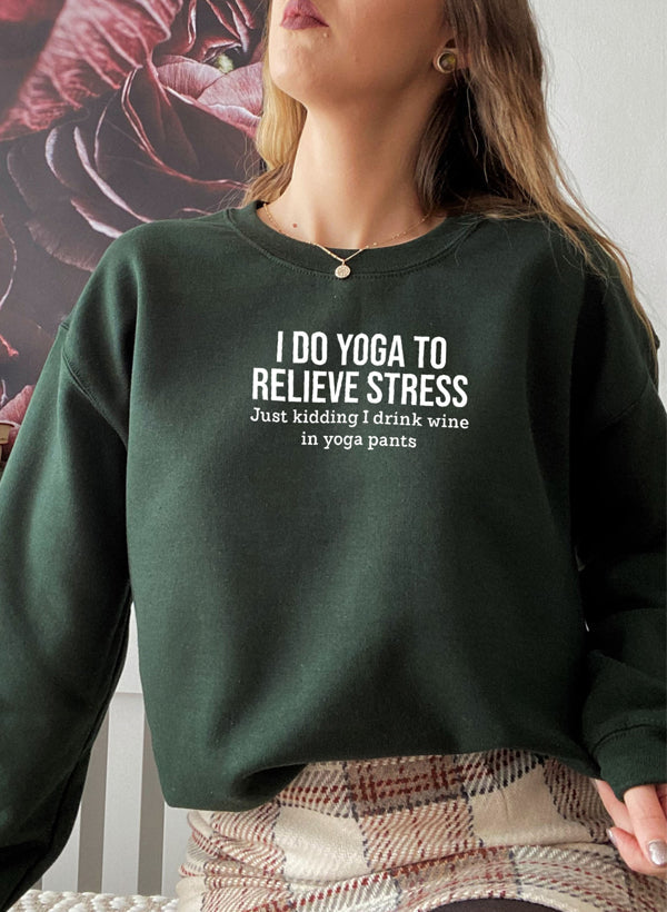 I Do Yoga to Relieve Stress Sweat Shirt - GilloServ