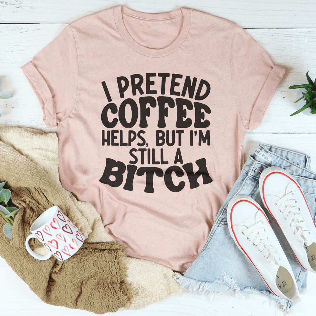 I Pretend Coffee Helps-0